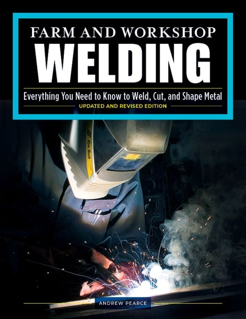 Book cover for Farm and Workshop Welding, Third Revised Edition: Everything You Need to Know to Weld, Cut, and Shape Metal
