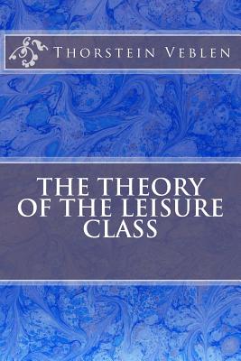 Book cover for The Theory Of The Leisure Class