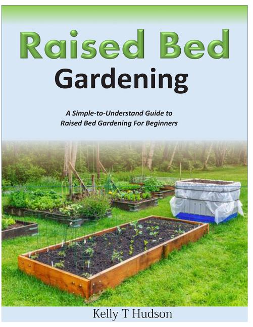 Book cover for Raised Bed Gardening A Simple-to-Understand Guide to Raised Bed Gardening For Beginners