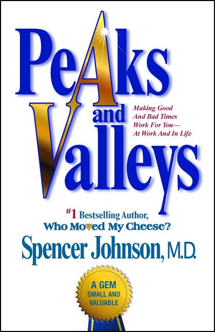 Book cover for Peaks and Valleys: Making Good and Bad Times Work for You--At Work and in Life