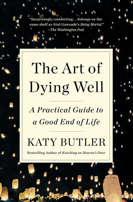 Book cover for The Art of Dying Well: A Practical Guide to a Good End of Life