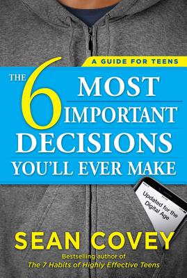 Book cover for The 6 Most Important Decisions You'll Ever Make: A Guide for Teens: Updated for the Digital Age