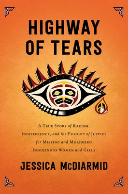 Book cover for Highway of Tears: A True Story of Racism, Indifference, and the Pursuit of Justice for Missing and Murdered Indigenous Women and Girls