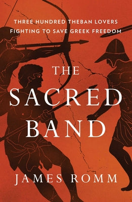 Book cover for The Sacred Band: Three Hundred Theban Lovers Fighting to Save Greek Freedom