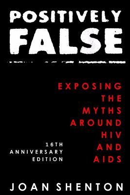 Book cover for Positively False: Exposing the Myths around HIV and AIDS - 16th Anniversary Edition