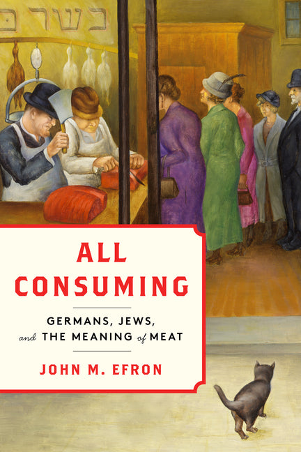 Book cover for All Consuming: Germans, Jews, and the Meaning of Meat