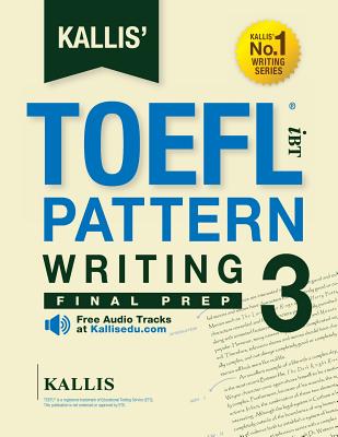 Book cover for KALLIS' TOEFL iBT Pattern Writing 3: Final Prep (College Test Prep 2016 + Study Guide Book + Practice Test + Skill Building - TOEFL iBT 2016): TOEFL i