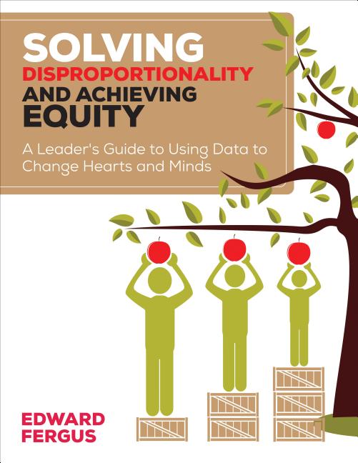 Book cover for Solving Disproportionality and Achieving Equity: A Leader′s Guide to Using Data to Change Hearts and Minds