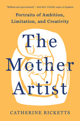 Book cover for The Mother Artist: Portraits of Ambition, Limitation, and Creativity