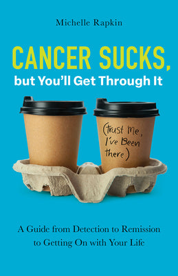 Book cover for Cancer Sucks, but You'll Get Through It: A Guide from Detection to Remission to Getting On with Your Life