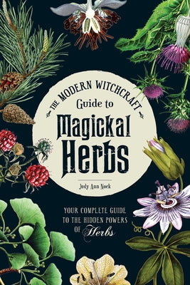 Book cover for The Modern Witchcraft Guide to Magickal Herbs: Your Complete Guide to the Hidden Powers of Herbs