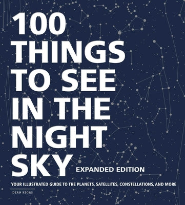 Book cover for 100 Things to See in the Night Sky, Expanded Edition: Your Illustrated Guide to the Planets, Satellites, Constellations, and More