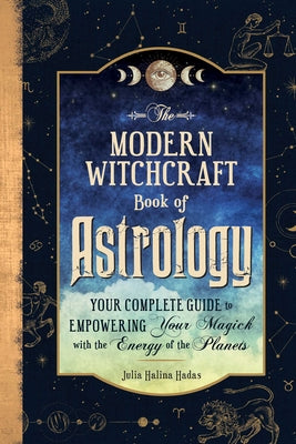 Book cover for The Modern Witchcraft Book of Astrology: Your Complete Guide to Empowering Your Magick with the Energy of the Planets