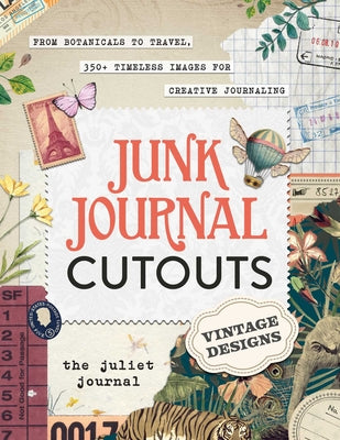 Book cover for Junk Journal Cutouts: Vintage Designs: From Botanicals to Travel, 350+ Timeless Images for Creative Journaling