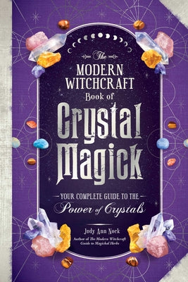 Book cover for The Modern Witchcraft Book of Crystal Magick: Your Complete Guide to the Power of Crystals