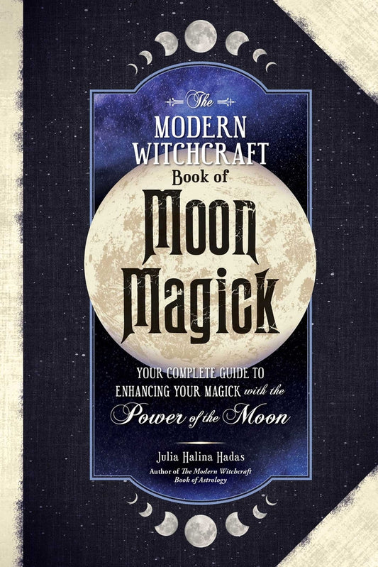 Book cover for The Modern Witchcraft Book of Moon Magick: Your Complete Guide to Enhancing Your Magick with the Power of the Moon