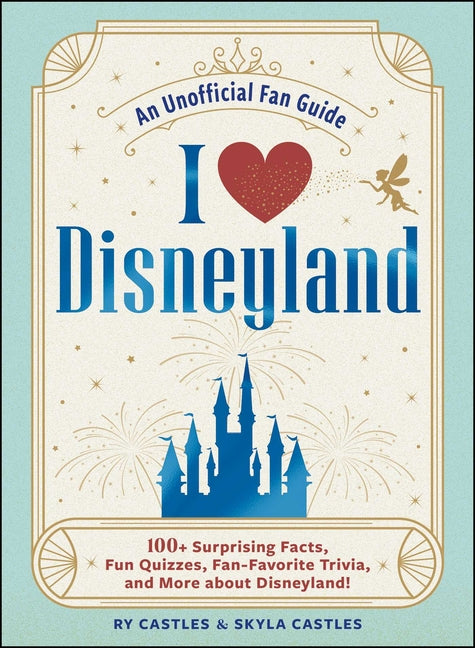 Book cover for I Love Disneyland: 100+ Surprising Facts, Fun Quizzes, Fan-Favorite Trivia, and More about Disneyland!