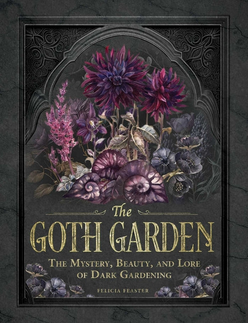 Book cover for Goth Garden: The Mystery, Beauty, and Lore of Dark Gardening