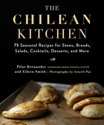 Book cover for The Chilean Kitchen: 75 Seasonal Recipes for Stews, Breads, Salads, Cocktails, Desserts, and More