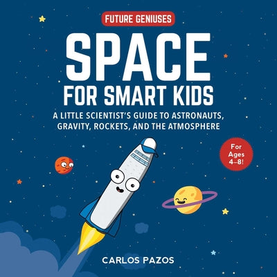 Book cover for Space for Smart Kids: A Little Scientist's Guide to Astronauts, Gravity, Rockets, and the Atmosphere