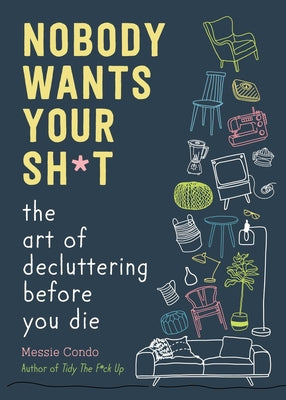 Book cover for Nobody Wants Your Sh*t: The Art of Decluttering Before You Die