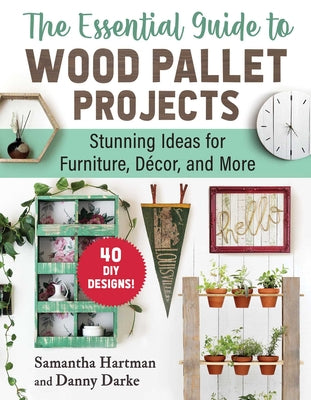 Book cover for The Essential Guide to Wood Pallet Projects: 40 DIY Designs--Stunning Ideas for Furniture, Decor, and More