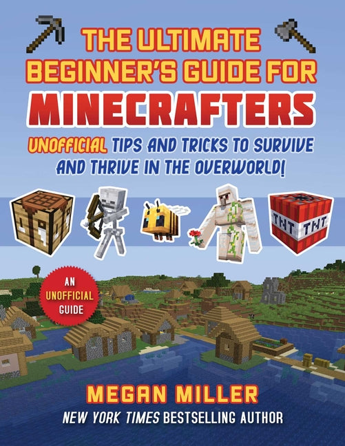 Book cover for Ultimate Beginner's Guide for Minecrafters: Unofficial Tips and Tricks to Survive and Thrive in the Overworld!