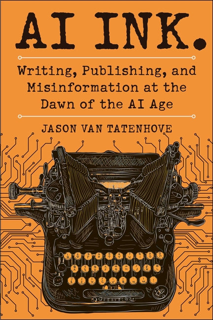 Book cover for AI Ink.: Writing, Publishing, and Misinformation at the Dawn of the AI Age