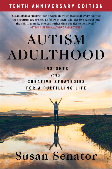 Book cover for Autism Adulthood: Insights and Creative Strategies for a Fulfilling Life--Tenth Anniversary Edition (Edition, Third)