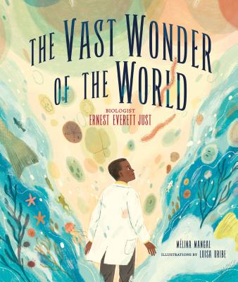 Book cover for The Vast Wonder of the World: Biologist Ernest Everett Just