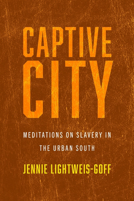 Book cover for Captive City: Meditations on Slavery in the Urban South