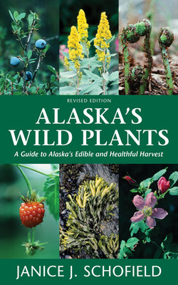 Book cover for Alaska's Wild Plants, Revised Edition: A Guide to Alaska's Edible and Healthful Harvest