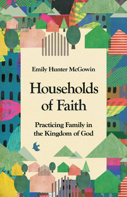 Book cover for Households of Faith: Practicing Family in the Kingdom of God