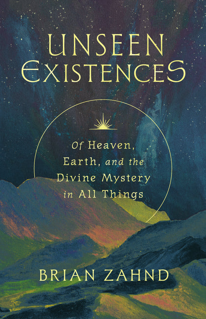 Book cover for Unseen Existences: Of Heaven, Earth, and the Divine Mystery in All Things
