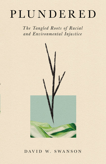 Book cover for Plundered: The Tangled Roots of Racial and Environmental Injustice