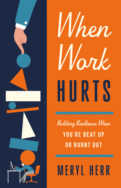 Book cover for When Work Hurts: Building Resilience When You're Beat Up or Burnt Out