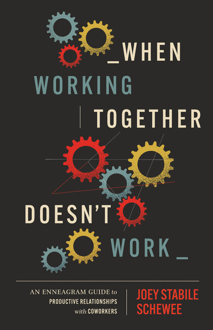 Book cover for When Working Together Doesn't Work: An Enneagram Guide to Productive Relationships with Coworkers