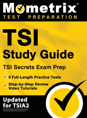 Book cover for TSI Study Guide - TSI Secrets Exam Prep, 5 Full-Length Practice Tests, Step-by-Step Review Video Tutorials: [Updated for TSIA2]