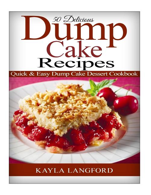 Book cover for 50 Delicious Dump Cake Recipes: Quick & Easy Dump Cake Dessert Cookbook