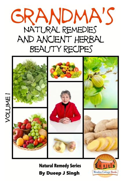 Book cover for Grandma's Natural Remedies and Ancient Herbal Beauty Recipes Volume 1