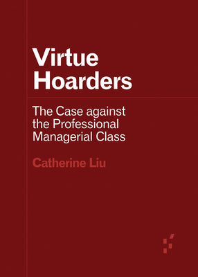 Book cover for Virtue Hoarders: The Case Against the Professional Managerial Class