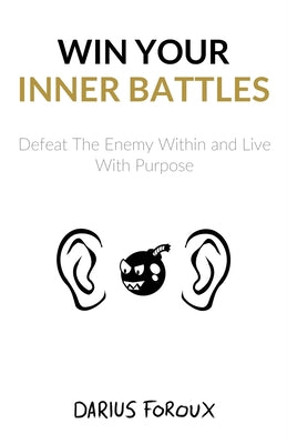 Book cover for Win Your Inner Battles: Defeat The Enemy Within and Live With Purpose