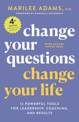Book cover for Change Your Questions, Change Your Life, 4th Edition: 12 Powerful Tools for Leadership, Coaching, and Results