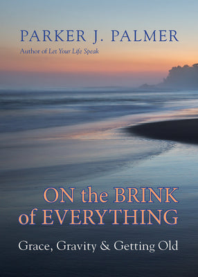 Book cover for On the Brink of Everything: Grace, Gravity, and Getting Old