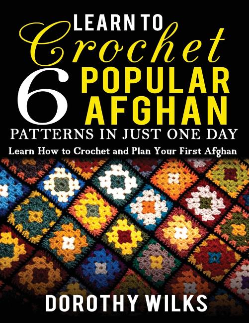 Book cover for Learn to Crochet 6 Popular Afghan Patterns in Just One Day: Learn How to Crochet and Plan Your First Afghan