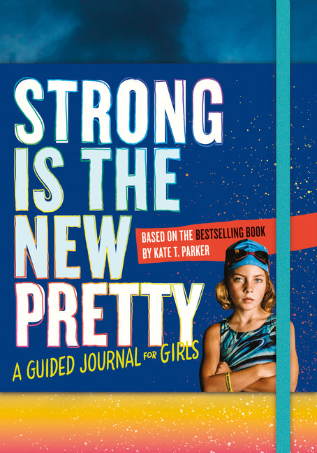 Book cover for Strong Is the New Pretty: A Guided Journal for Girls