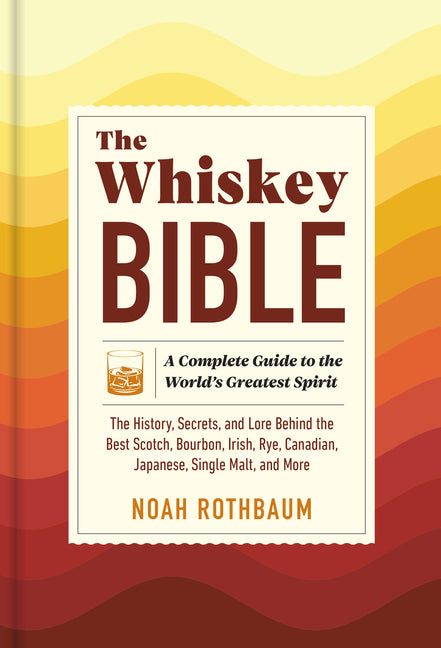 Book cover for Whiskey Bible: A Complete Guide to the World's Greatest Spirit (the History, Secrets, and Lore Behind the Best Scotch, Bourbon, Irish, Rye, Canadian,