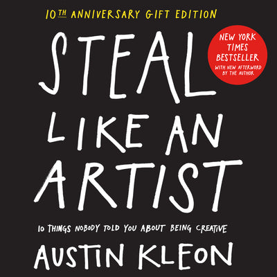 Book cover for Steal Like an Artist 10th Anniversary Gift Edition with a New Afterword by the Author: 10 Things Nobody Told You about Being Creative