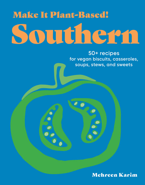 Book cover for Make It Plant-Based! Southern: 50+ Recipes for Vegan Biscuits, Casseroles, Soups, Stews, and Sweets