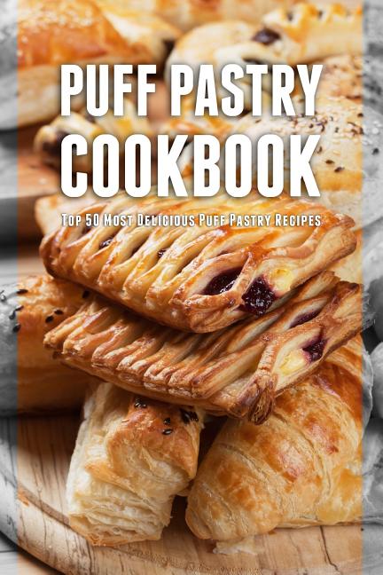 Book cover for Puff Pastry Cookbook: Top 50 Most Delicious Puff Pastry Recipes